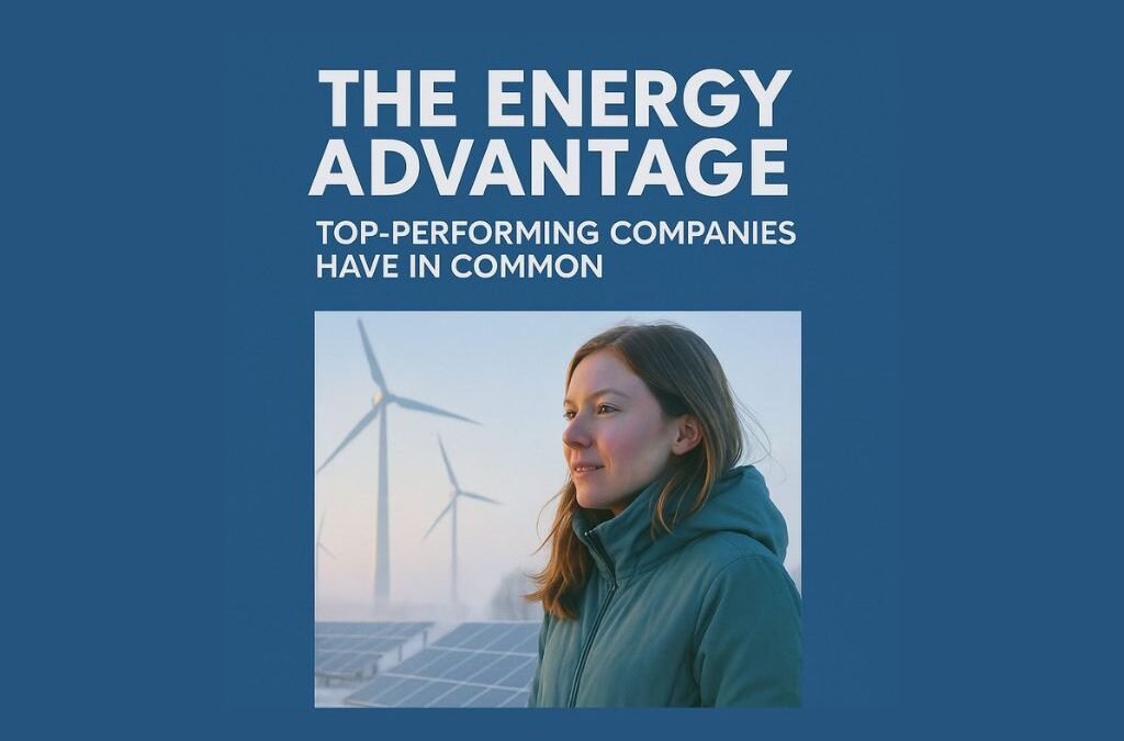 🌍 The Energy Advantage Top-Performing Companies Have in Common